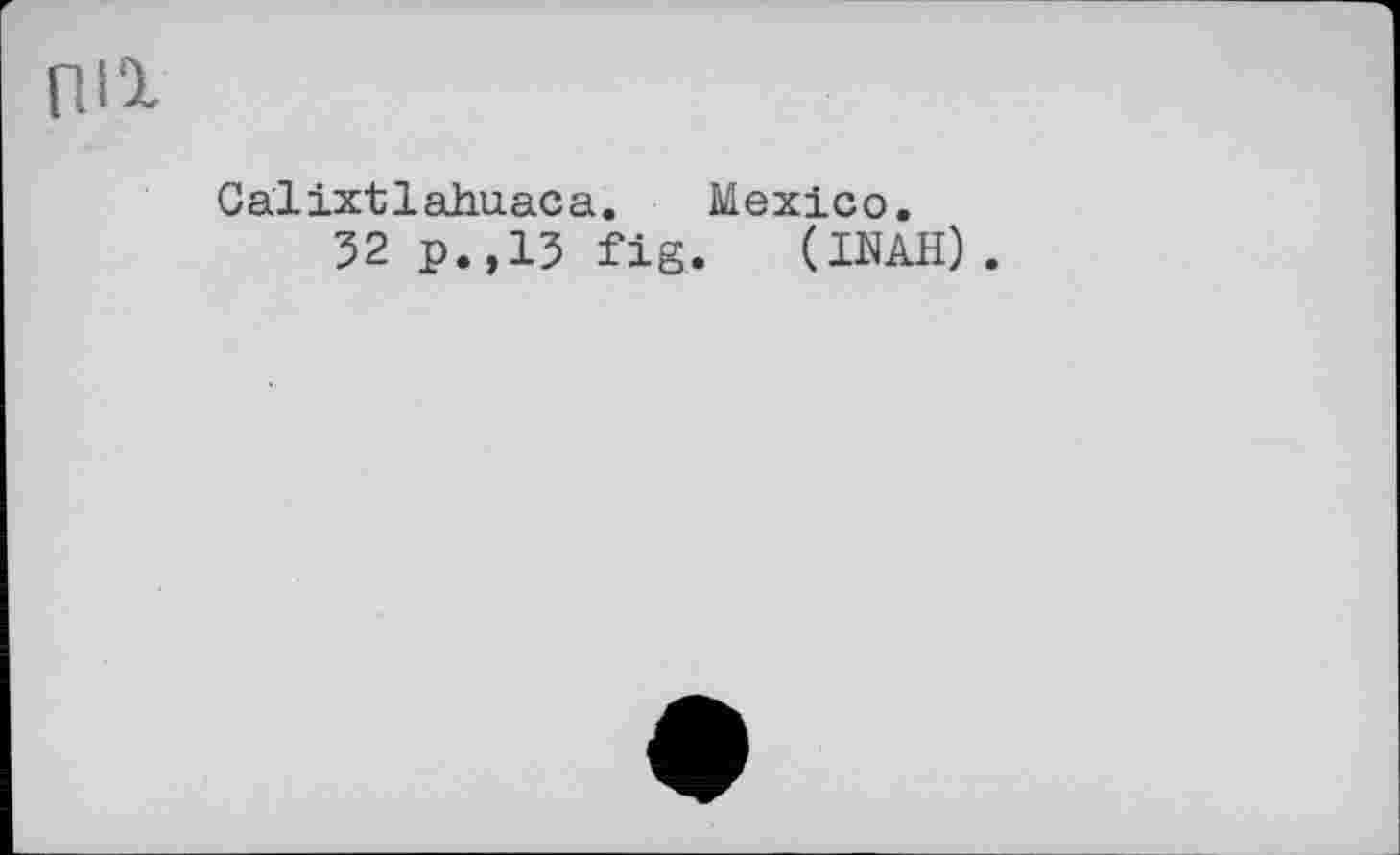 ﻿nil
Calixtlahuaca. Mexico.
52 p.,15 fig. (INAH).